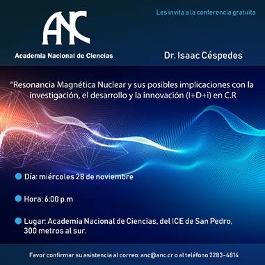 Poster sobre charla "Resonancia Magnética Nuclear y sus posibles implicaciones con la investigación, el desarrollo y la innovación (I+D+i) en Costa Rica, brindada por Dr. Isaac Céspedes, se brindará en la Academia Nacional de Ciencias el miércoles 28 de noviembre, a las 6:00 pm.