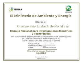 Certificado "Reconocimiento Excelencia Ambiental" recibido por el CONICIT en su segundo año, de parte del Ministerio de Ambiente y Energía; por su labor en la implementación del Programa de Gestón Ambiental Institucional.