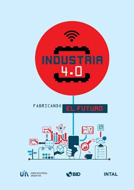 Portada del documento, el logo de Industria 4.0 arriba centrado (un círculo rojo y el nombre de Industria 4.0 en el centro), abajo el subtítulo "Fabricando  EL FUTURO" y más abajo un dibujo con muchos elementos que conforman este tema.